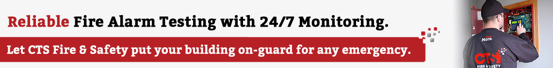 Reliable Fire Alarm Testing with 24/7 Monitoring. Let CTS Fire and Safety put your building on on-guard for any emergency.